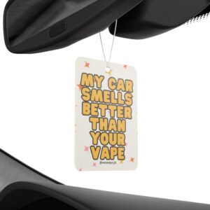 My Car Smells Better Than Your Vape Car Air Freshener